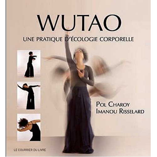 Wutao - Une pratique d'cologie corporelle (Pol CHAROY et Imanou RISSELARD)